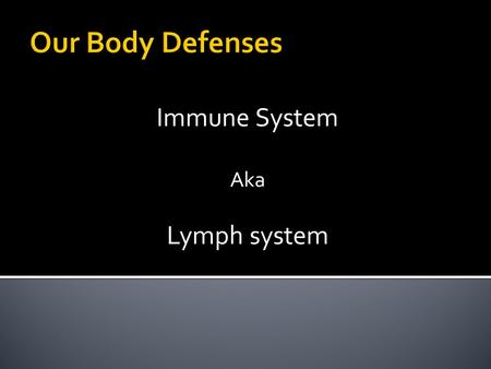 Our Body Defenses Immune System Aka Lymph system.