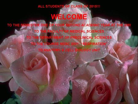 ALL STUDENTS OF CLASS OF 2015!!! WELCOME TO THE SEMESTER ONE OF YOUR SECOND ACADEMIC YEAR AT THE UWI TO THE FACULTY OF MEDICAL SCIENCES TO THE DEPARTMENT.