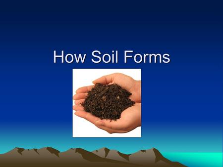 How Soil Forms.