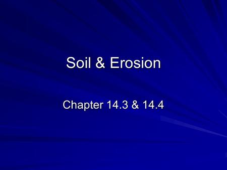 Soil & Erosion Chapter 14.3 & 14.4.
