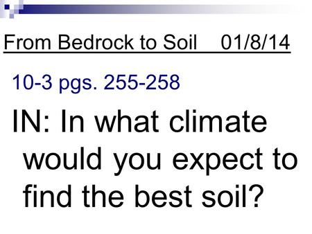 IN: In what climate would you expect to find the best soil?