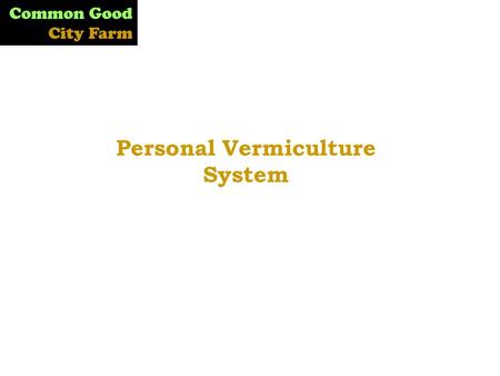 Common Good City Farm Personal Vermiculture System.