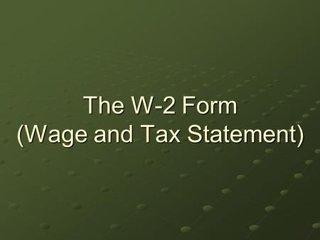 The W-2 Form (Wage and Tax Statement). During the prior lesson, we learned about the W-4 Form. W-4 Form: The form YOU fill out for your employer. The.