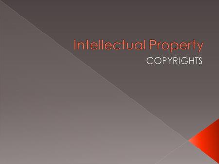  By the end of the presentation, you should: › Be able to define and give examples of intellectual property › Explain the basics of Copyright Law  Know.