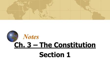 Notes Ch. 3 – The Constitution Section 1. We The People Chosen to show how the U.S. is ran by popular sovereignty, or ran by the people. We the People…