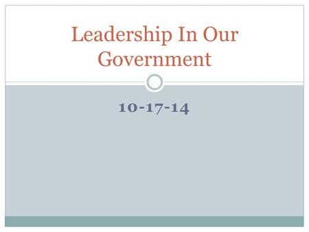 10-17-14 Leadership In Our Government. The Three Branches The government of the United States of America is framed by the constitution (the law) and was.