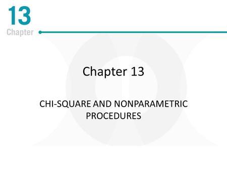 Chapter 13 CHI-SQUARE AND NONPARAMETRIC PROCEDURES.