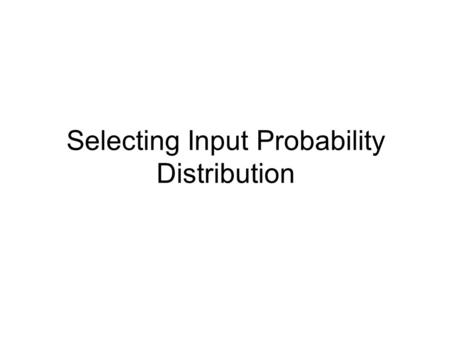Selecting Input Probability Distribution. Simulation Machine Simulation can be considered as an Engine with input and output as follows: Simulation Engine.
