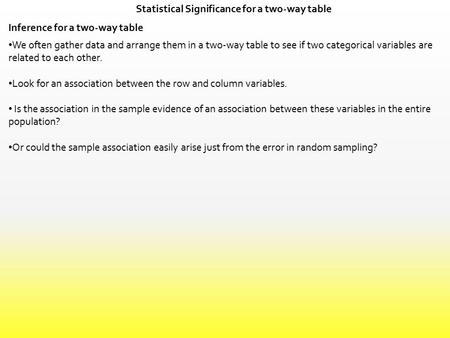 Statistical Significance for a two-way table Inference for a two-way table We often gather data and arrange them in a two-way table to see if two categorical.