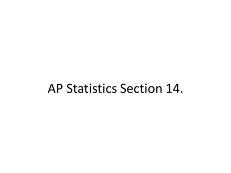AP Statistics Section 14.. The main objective of Chapter 14 is to test claims about qualitative data consisting of frequency counts for different categories.