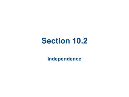 Section 10.2 Independence. Section 10.2 Objectives Use a chi-square distribution to test whether two variables are independent Use a contingency table.