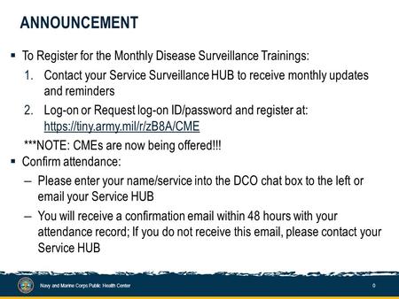 ANNOUNCEMENT  To Register for the Monthly Disease Surveillance Trainings: 1.Contact your Service Surveillance HUB to receive monthly updates and reminders.