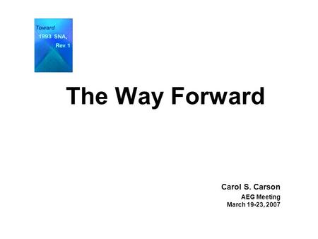 The Way Forward Carol S. Carson AEG Meeting March 19-23, 2007.