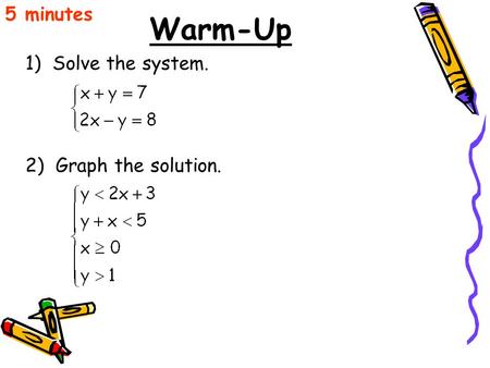 5 minutes Warm-Up 1) Solve the system. 2) Graph the solution.