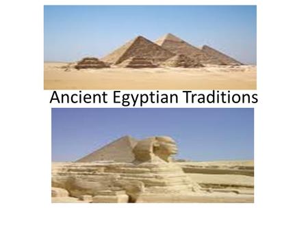 Ancient Egyptian Traditions. Egyptian Gods The Ancient Egyptians are pantheistic. Their gods are represented as animals with human heads. Because of this,