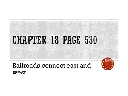 Railroads connect east and west.  Page 531- Study the steam locomotive. How was the water heated?