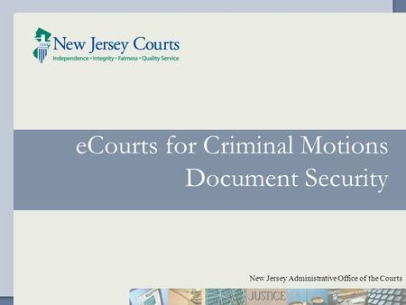 ECourts for Criminal Motions Document Security New Jersey Administrative Office of the Courts.
