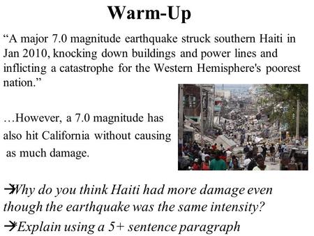 Warm-Up “A major 7.0 magnitude earthquake struck southern Haiti in Jan 2010, knocking down buildings and power lines and inflicting a catastrophe for.