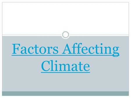Factors Affecting Climate. An easy way to remember… O-oceans & currents W-wind patterns E-elevation L-latitude L-landforms.
