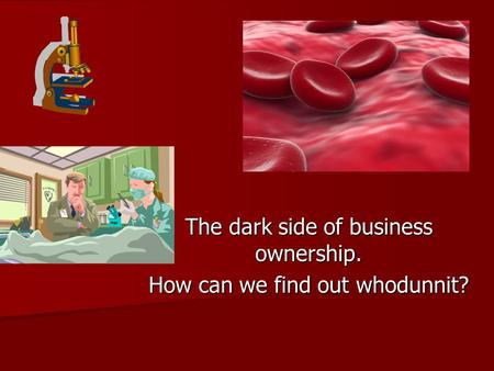 The dark side of business ownership. How can we find out whodunnit?