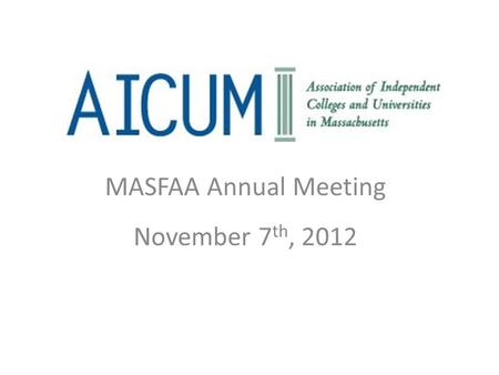 MASFAA Annual Meeting November 7 th, 2012. State Appropriations for Higher Education per $1,000 in Personal Income, 2011-12 SOURCE: The College Board,
