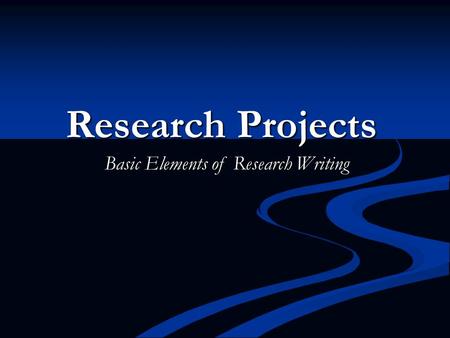 Research Projects Basic Elements of Research Writing.