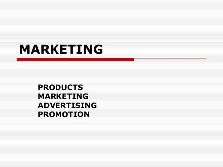 PRODUCTS MARKETING ADVERTISING PROMOTION