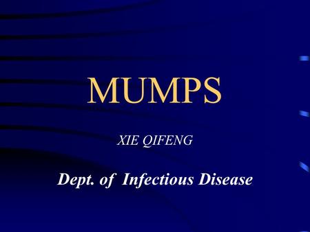 MUMPS XIE QIFENG Dept. of Infectious Disease. Introduction Mumps is an acute respiratory tract infectious disease caused by mumps virus, it occurs primarily.