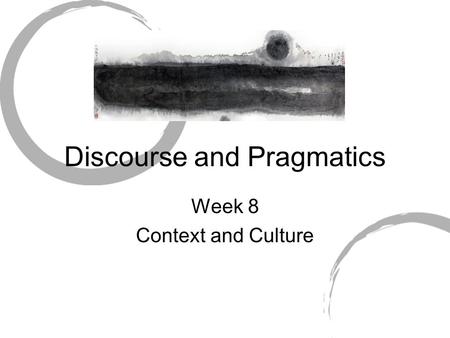 Discourse and Pragmatics Week 8 Context and Culture.