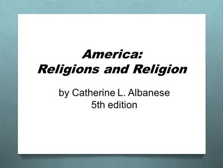America: Religions and Religion by Catherine L. Albanese 5th edition.