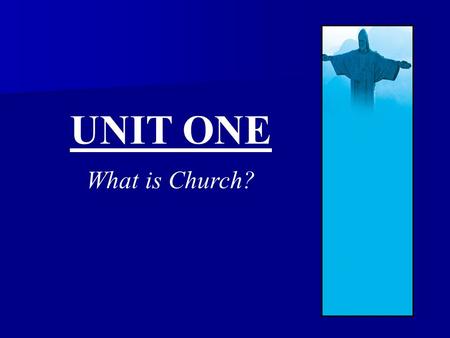 UNIT ONE What is Church?. I Believe And Profess… All that the Holy Catholic Church believes, teaches, and proclaims to be revealed by God. All that the.