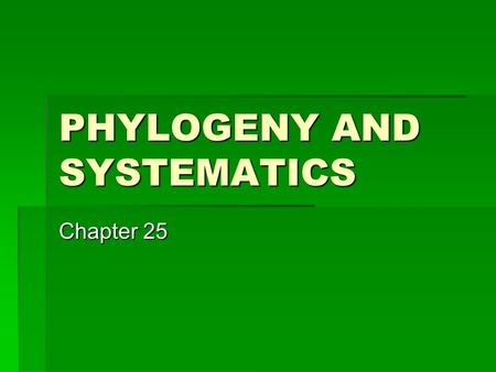 PHYLOGENY AND SYSTEMATICS Chapter 25. Sedimentary rocks are the richest source of fossils  Fossils are the preserved remnants or impressions left by.