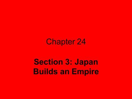 Section 3: Japan Builds an Empire