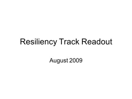Resiliency Track Readout August 2009. Objective and Scope Objective: –To share best practices in supply chain resiliency Track Scope: Product, Supplier.