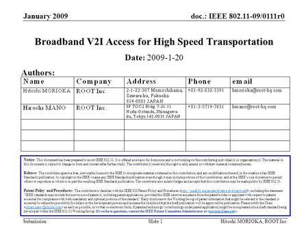 Doc.: IEEE 802.11-09/0111r0 Submission January 2009 Hitoshi MORIOKA, ROOT Inc.Slide 1 Broadband V2I Access for High Speed Transportation Notice: This document.