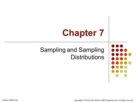 Copyright © 2011 by The McGraw-Hill Companies, Inc. All rights reserved. McGraw-Hill/Irwin Chapter 7 Sampling and Sampling Distributions.