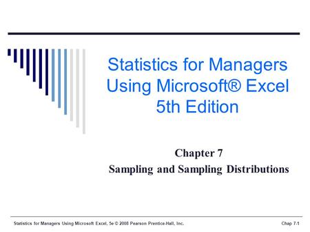 Statistics for Managers Using Microsoft Excel, 5e © 2008 Pearson Prentice-Hall, Inc.Chap 7-1 Statistics for Managers Using Microsoft® Excel 5th Edition.