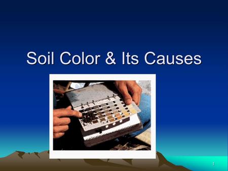 1 Soil Color & Its Causes. 2 Factors that give soil color 1.Organic matter 2.Weathered mineral material composing the soil 3.Quantity and condition of.