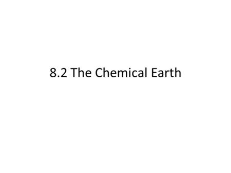 8.2 The Chemical Earth. The Three States of Matter Matter can be in one of three “states”. The three states of matter are SOLIDS, LIQUIDS and GASES. What.
