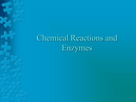 Chemical Reactions and Enzymes What is a chemical reaction? Changes or transforms chemicals into other chemicals Ex: Iron + Oxygen  Iron Oxide (rust)