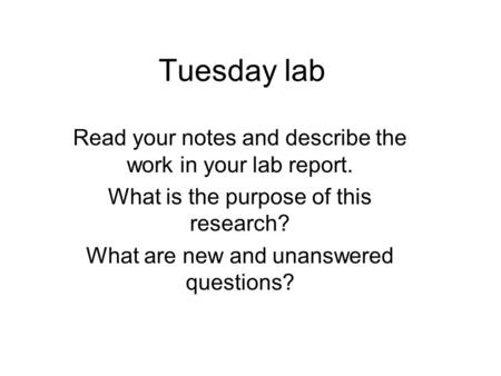 Tuesday lab Read your notes and describe the work in your lab report.