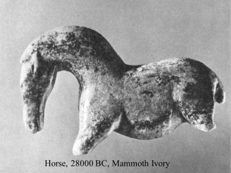 Horse, 28000 BC, Mammoth Ivory. Hall of Bulls, Lascaux,13,000 BC, France Hunting ritual Paintings overlap Found in back of cave of cave.