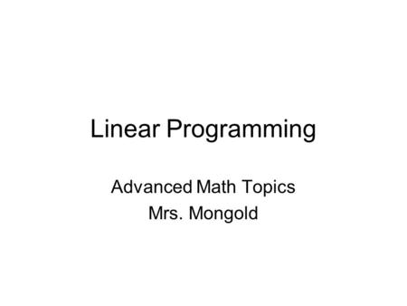 Linear Programming Advanced Math Topics Mrs. Mongold.