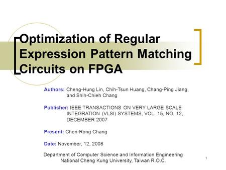 1 Optimization of Regular Expression Pattern Matching Circuits on FPGA Department of Computer Science and Information Engineering National Cheng Kung University,