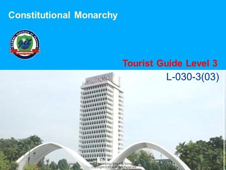 L-030-3(03) Prepared by: Eng Kok Siong Copyright 2010 All Rights Reserved Constitutional Monarchy Tourist Guide Level 3.