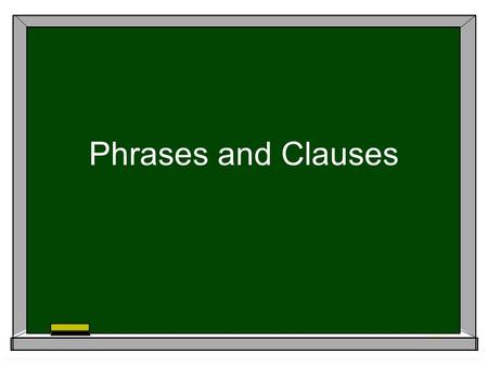 Phrases and Clauses.