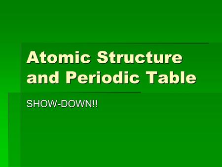 Atomic Structure and Periodic Table SHOW-DOWN!!. Look at the atom Mg  What is the:  Atomic number  Atomic mass  Mass number  Number of protons 