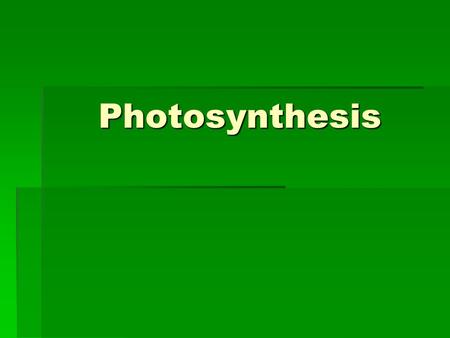 Photosynthesis. Photosynthesis  Photosynthesis: ability of plant to capture light energy and turn it into the chemical energy of organic food molecules.