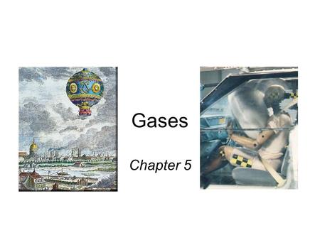 Gases Chapter 5. Elements that exist as gases at 25 0 C and 1 atmosphere 5.1.