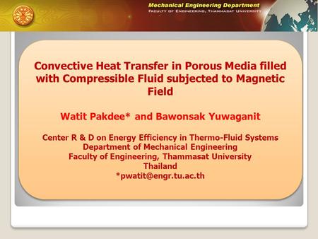 Convective Heat Transfer in Porous Media filled with Compressible Fluid subjected to Magnetic Field Watit Pakdee* and Bawonsak Yuwaganit Center R & D on.